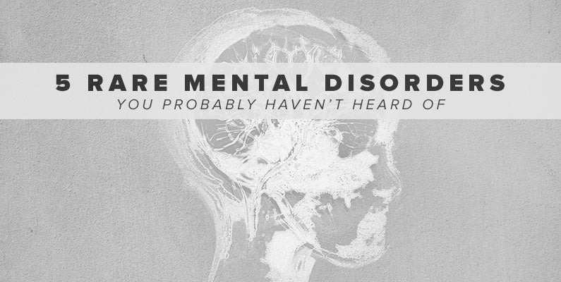 Did you know about these 5 rare mental health issues? We sure didn’t!